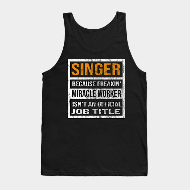 Singer Because Freakin Miracle Worker Is Not An Official Job Title Tank Top by familycuteycom